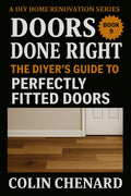 Doors Done Right: The DIYer's Guide to Perfectly Fitted Doors