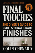 Final Touches: The DIYer's Guide to Professional Grade Finishes
