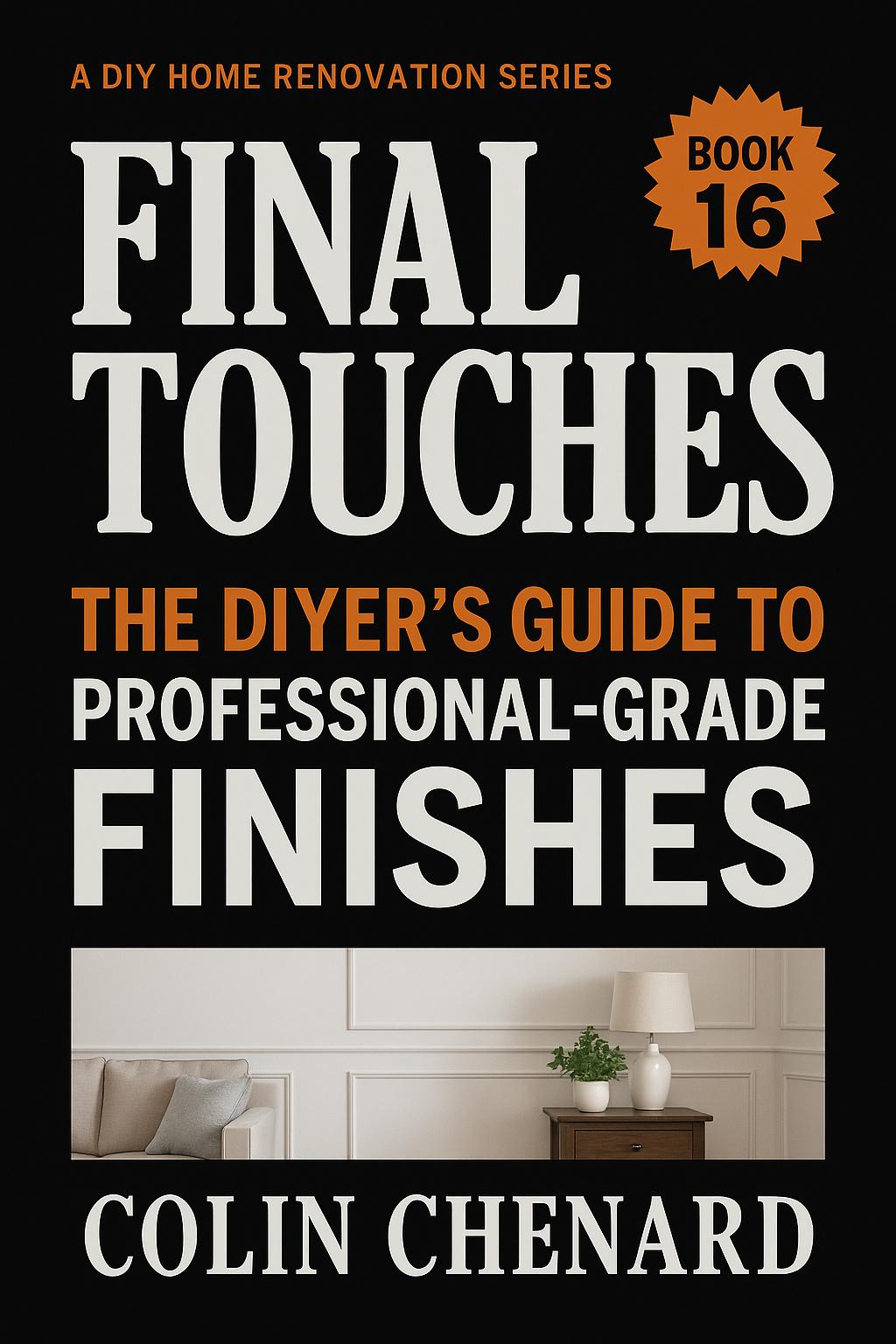 Final Touches: The DIYer's Guide to Professional Grade Finishes