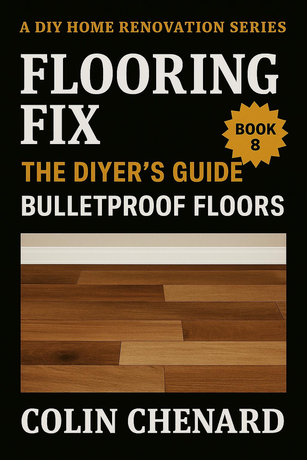 Flooring Fix: The DIYer's Guide to Bulletproof Floors