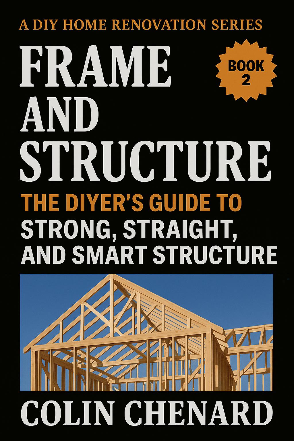 Frame and Structure: The DIYer’s Guide to Strong, Straight and Smart Structure